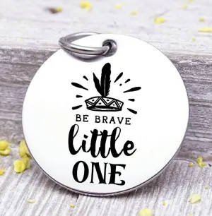 Be Brave little one, arrow charm, boho, wild and free charm, wild, charm, Steel charm 20mm very high quality..Perfect for DIY projects